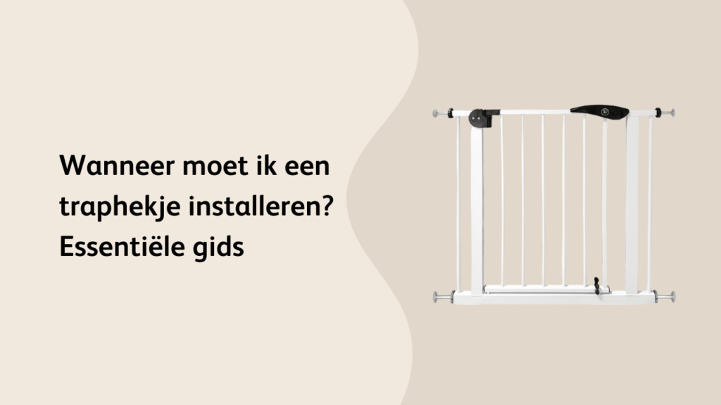 Wanneer moet ik een traphekje installeren Essentiële gids